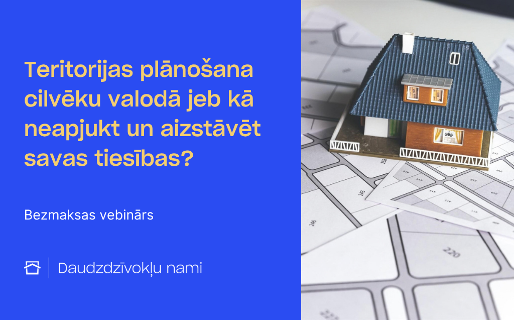 Teritorijas plānošana cilvēku valodā jeb kā neapjukt un aizstāvēt savas tiesības?